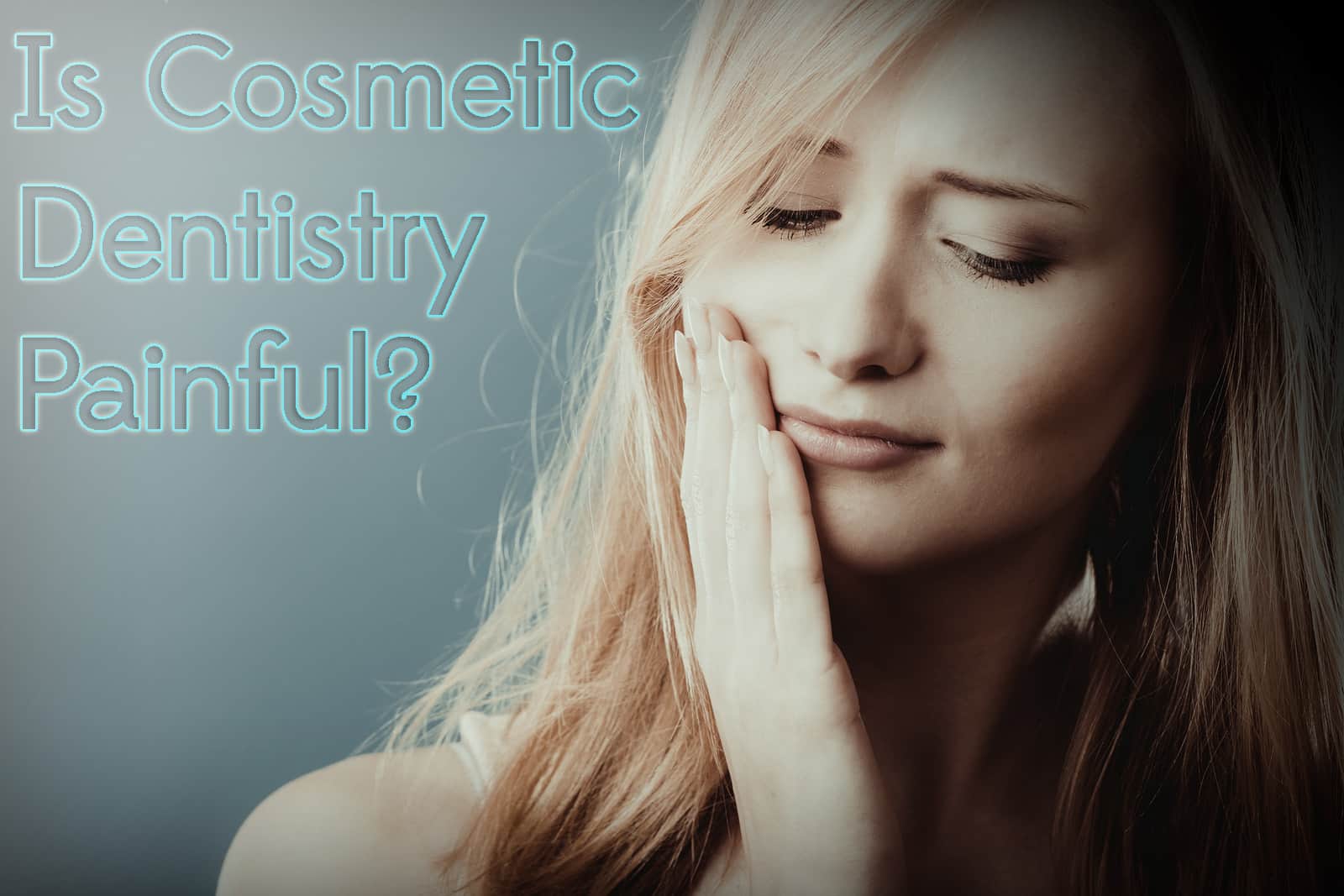 Does Cosmetic Dentistry Hurt